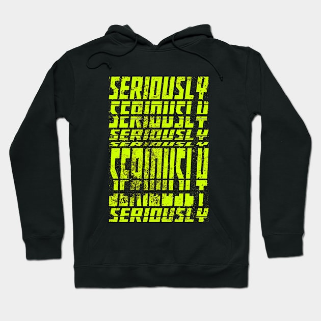 Seriously Hoodie by Insomnia_Project